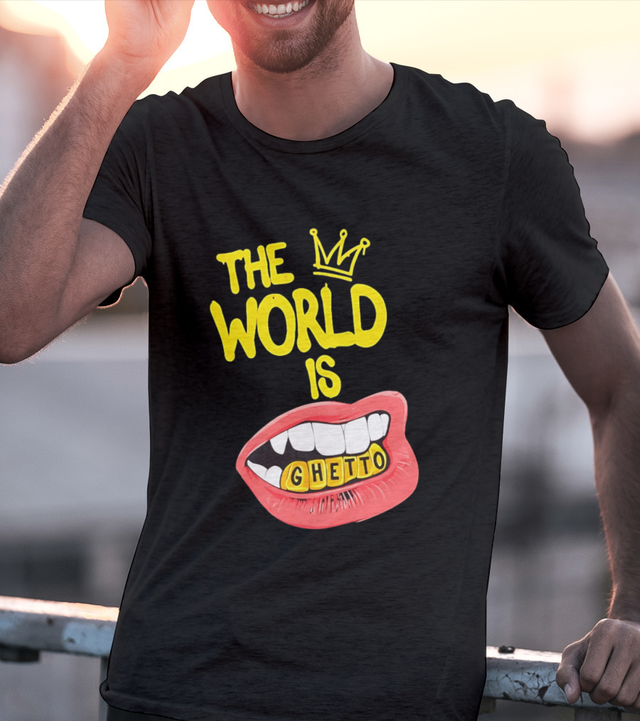The World Is Ghetto Gold Grillz With Crown Hip Hop Culture T-Shirt