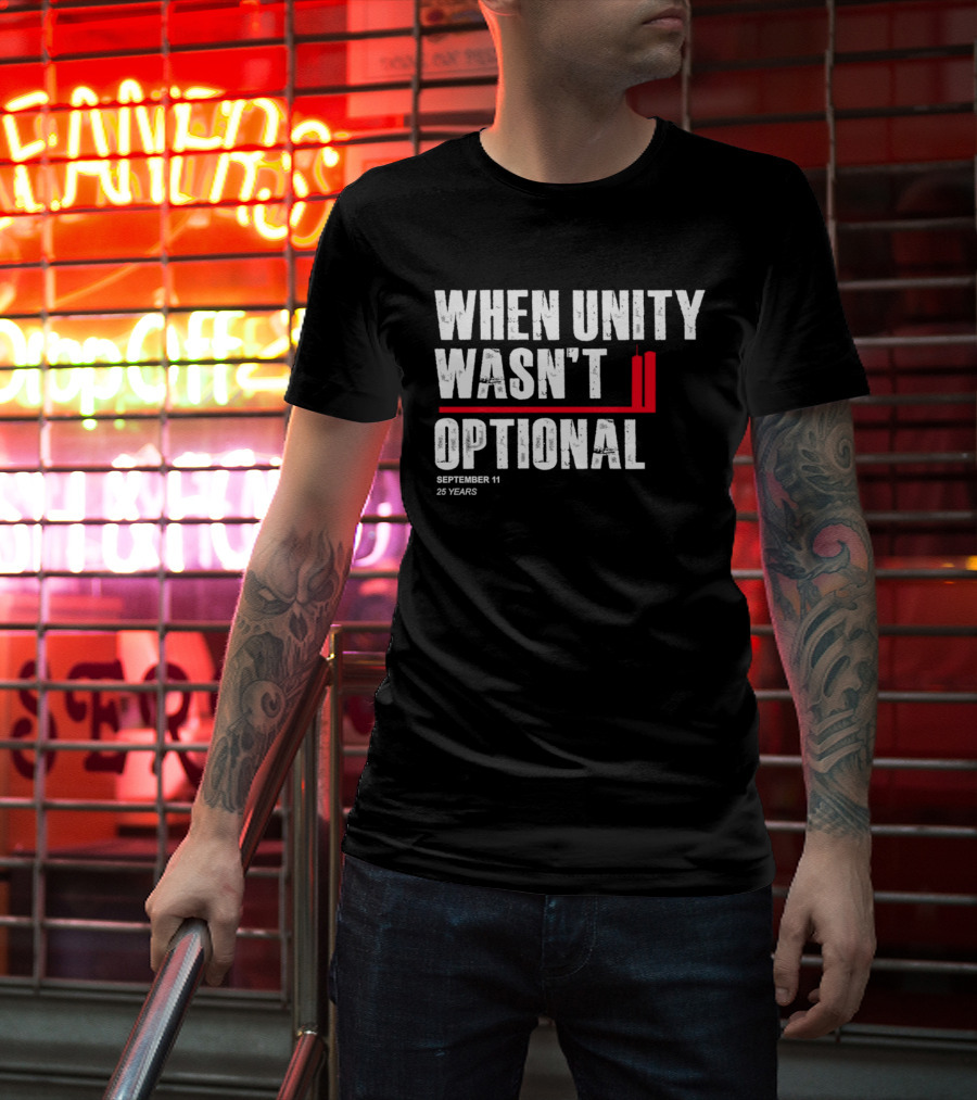 When Unity Wasn't Optional September 11 25 Years T-Shirt