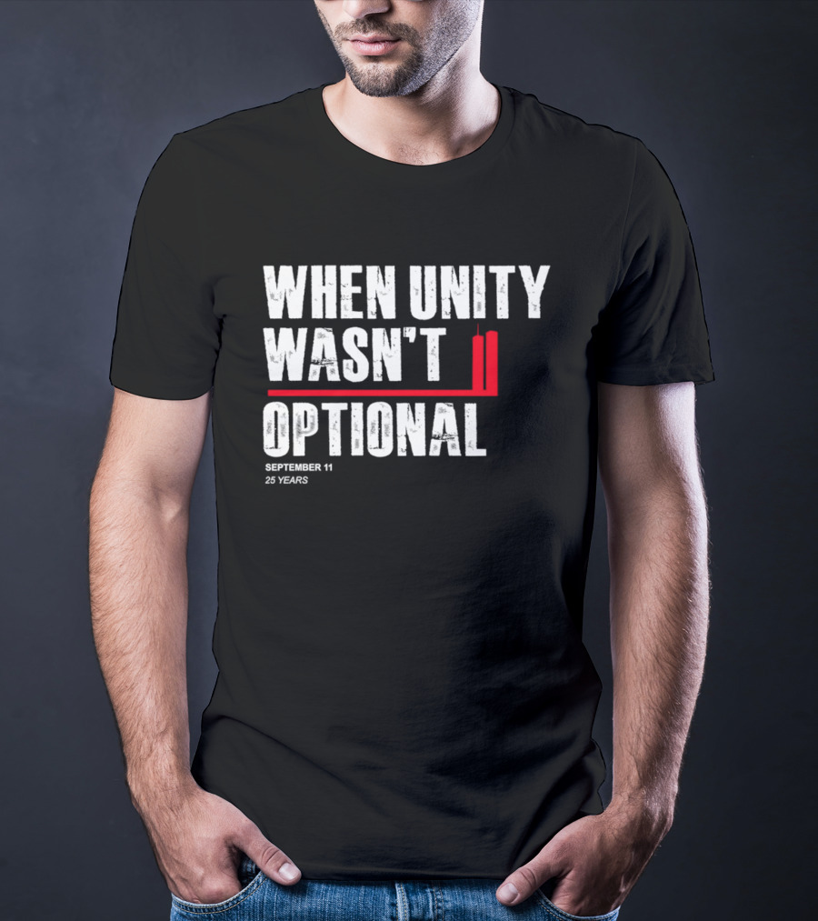 When Unity Wasn't Optional September 11 25 Years T-Shirt