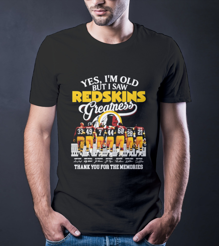 Yes I'm Old But I Saw Redskins Greatness Sammy Baugh Bobby Mitchell Riggins Jurgensen Green Rypien Theismann Allen Thank You For The Memories T-Shirt