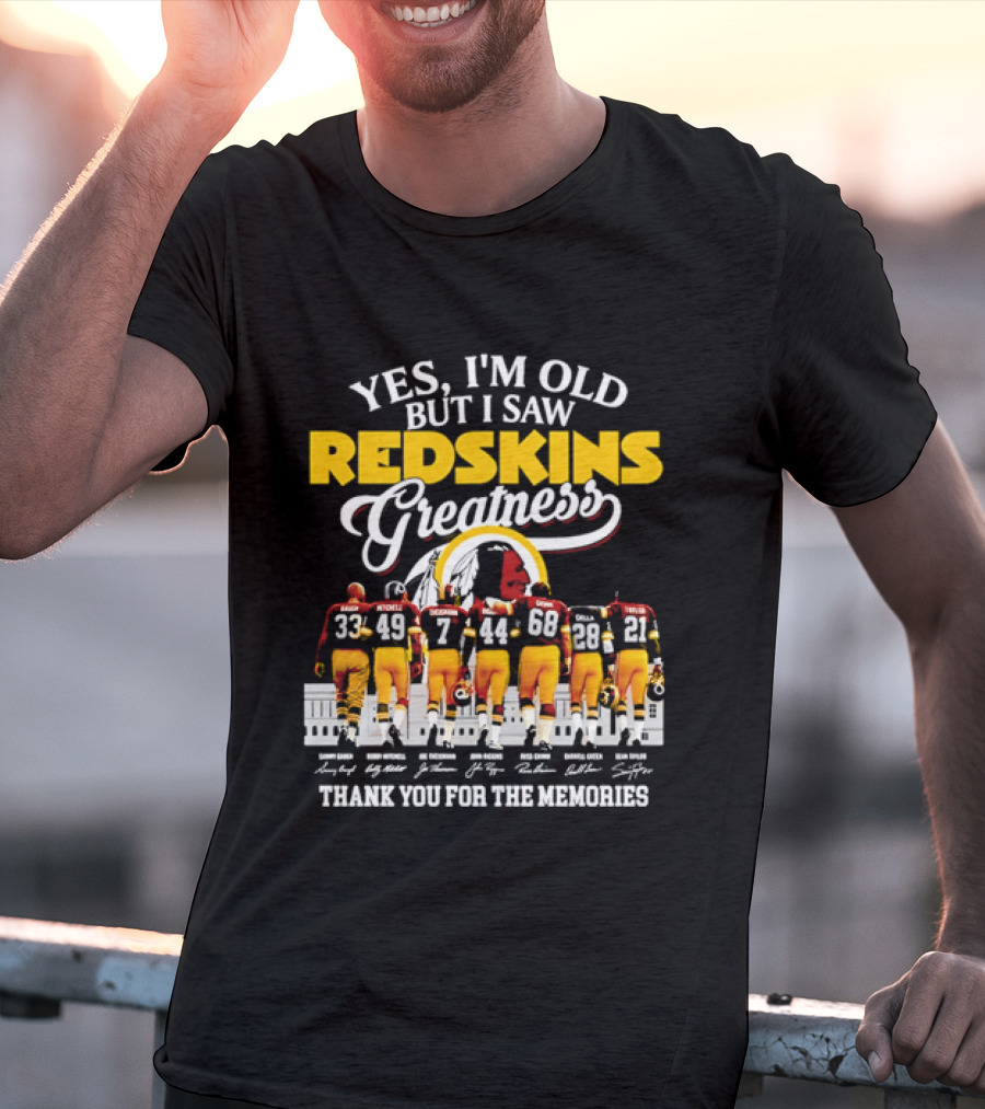 Yes I'm Old But I Saw Redskins Greatness Sammy Baugh Bobby Mitchell Riggins Jurgensen Green Rypien Theismann Allen Thank You For The Memories T-Shirt