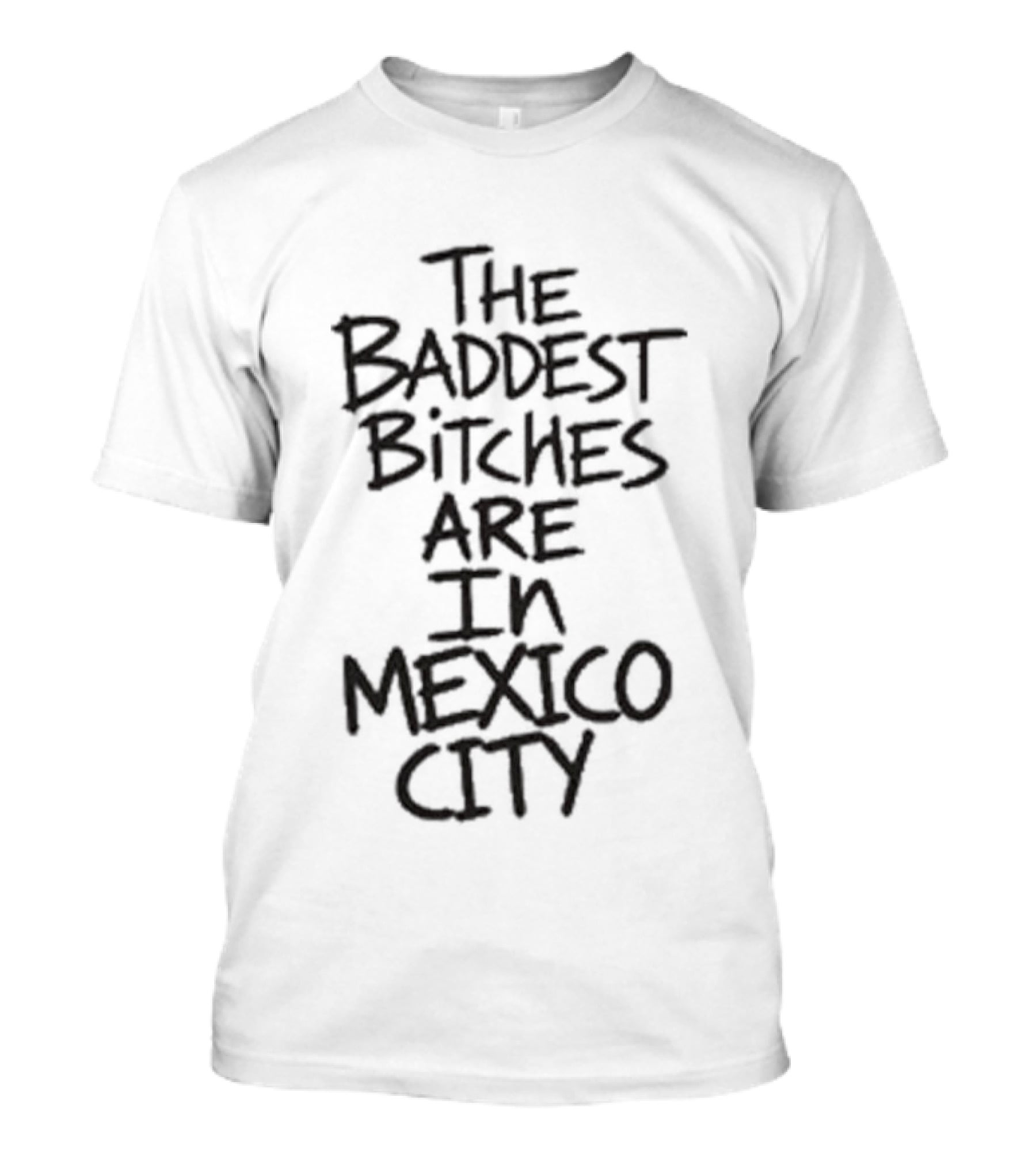 The Baddest Bitches Are In Mexico City T-Shirt