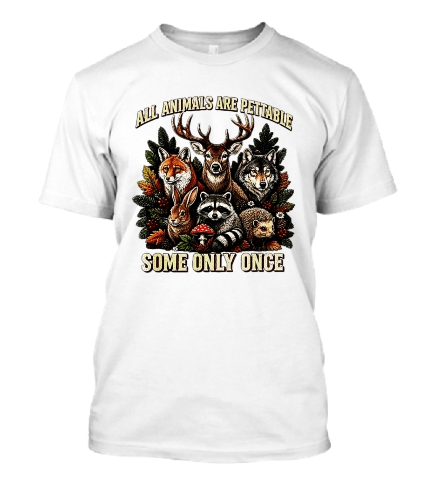All Animals Are Pettable Some Only Once Deer Wolf Fox Raccoon Rabbit Hedgehog Forest Plants T-Shirt