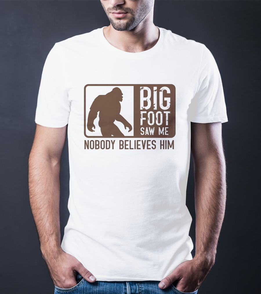 Big Foot Saw Me Nobody Believes Him Retro Sasquatch T-Shirt
