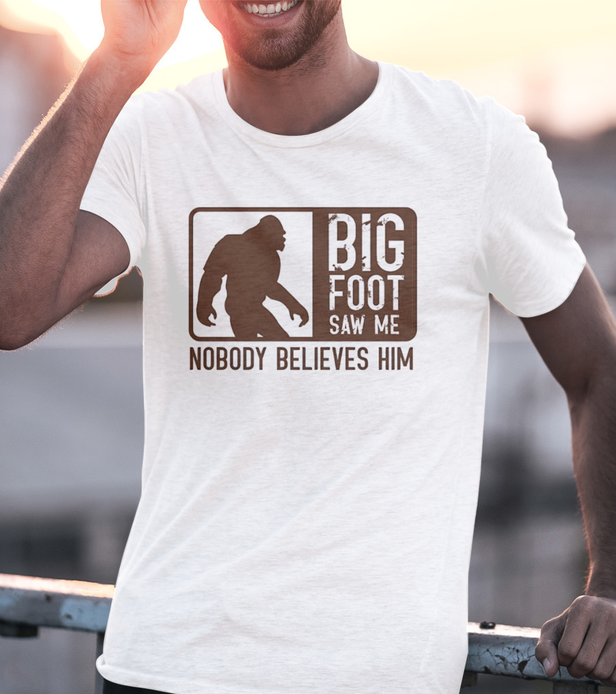 Big Foot Saw Me Nobody Believes Him Retro Sasquatch T-Shirt