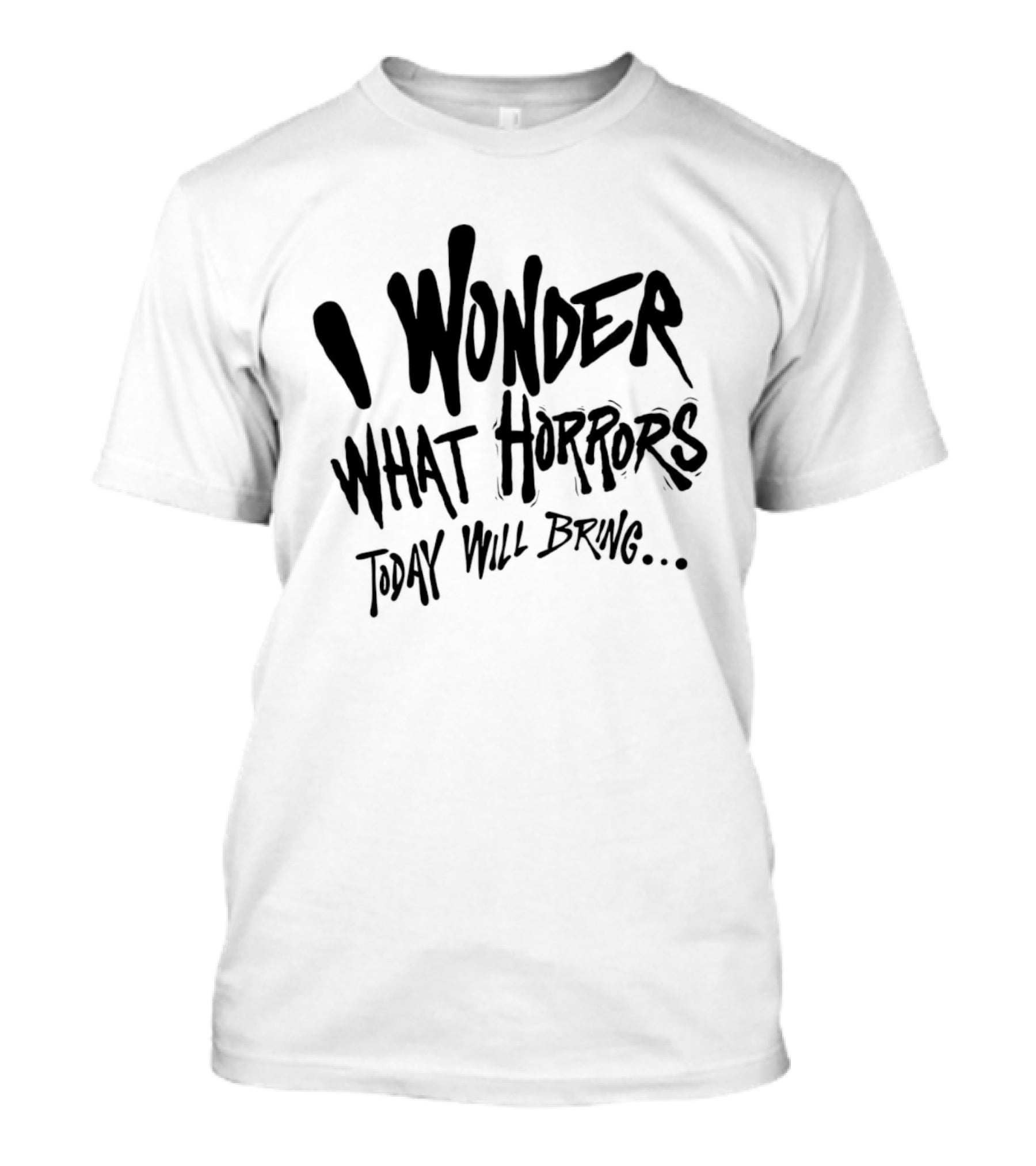 I Wonder What Horrors Today Will Bring Spooky Black Dripping Hand Lettering T-Shirt