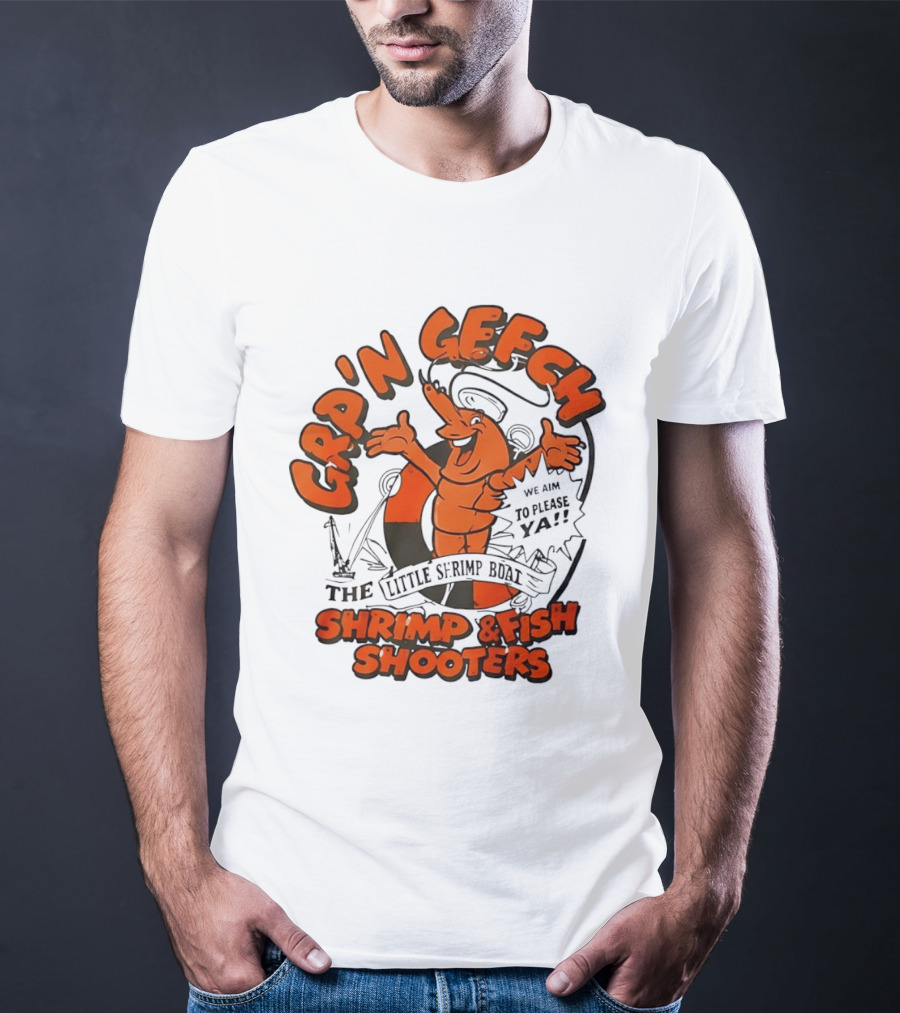 GRP'N GECH We Aim To Please Ya The Little Shrimp Boat Shrimp & Fish Shooters T-Shirt