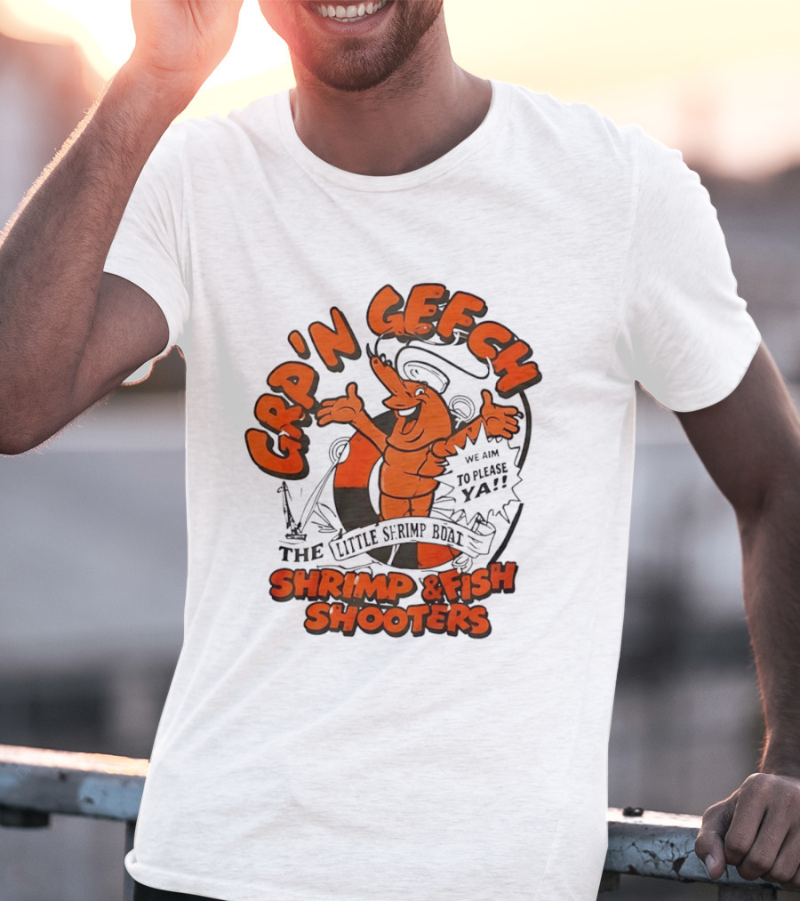 GRP'N GECH We Aim To Please Ya The Little Shrimp Boat Shrimp & Fish Shooters T-Shirt