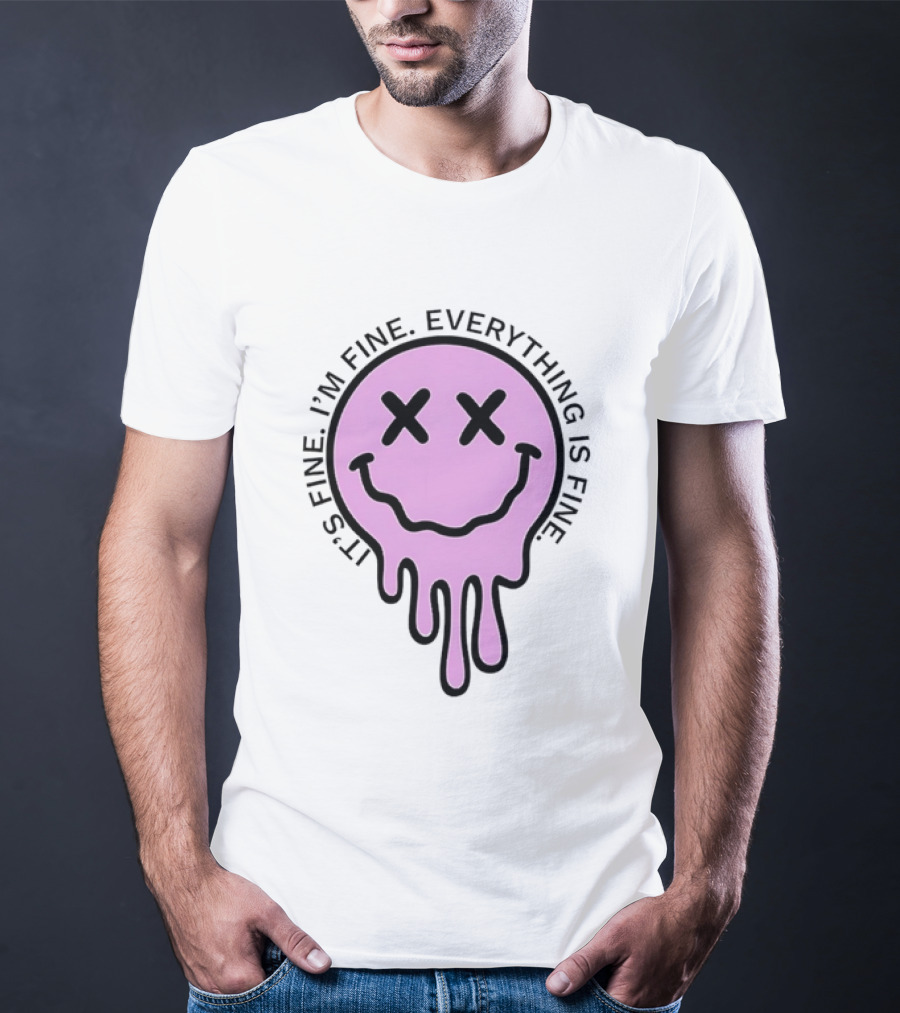 Its Fine Im Fine Everything Is Fine Pink Melting Dripping Smiley Face T-Shirt
