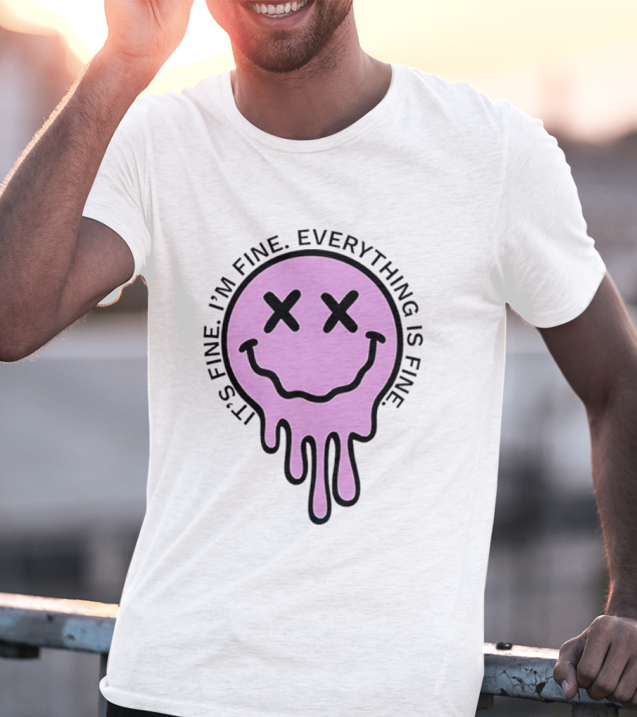 Its Fine Im Fine Everything Is Fine Pink Melting Dripping Smiley Face T-Shirt