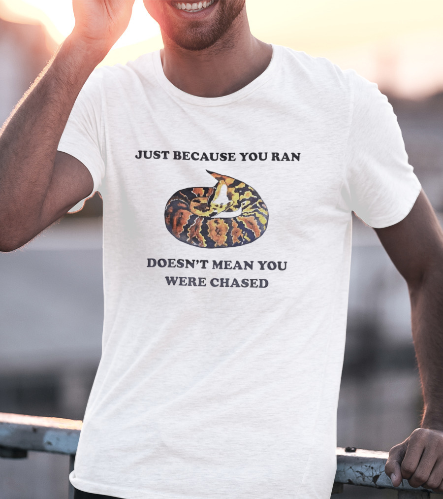 Just Because You Ran Doesn't Mean You Were Chased Coiled Ball Python T-Shirt