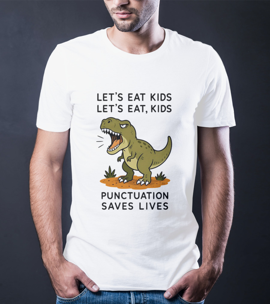 Let's Eat Kids Let's Eat Kids Punctuation Saves Lives Rex T-Shirt