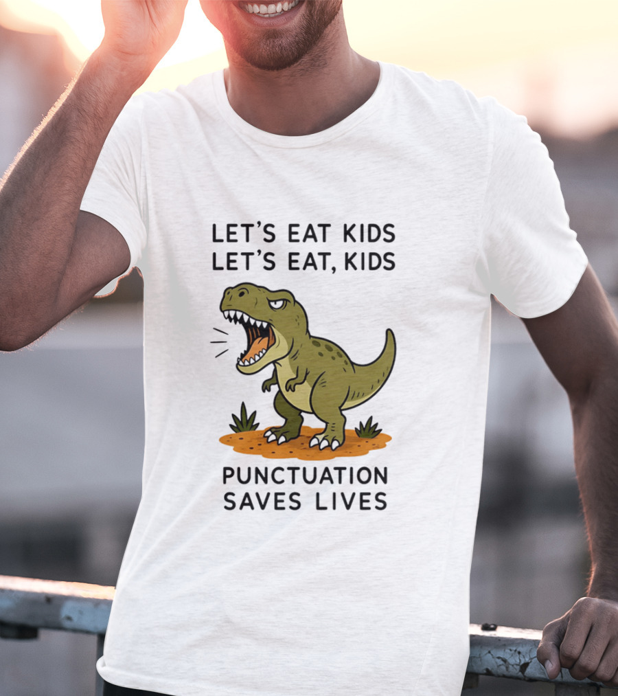 Let's Eat Kids Let's Eat Kids Punctuation Saves Lives Rex T-Shirt