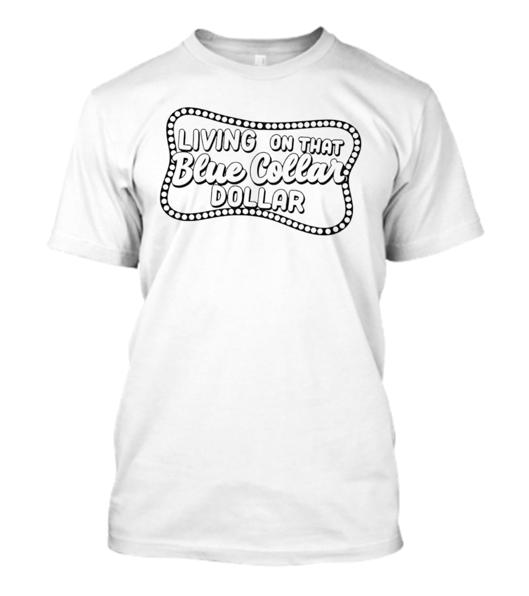 Living On That Blue Collar Dollar Wavy Marquee Sign T-Shirt