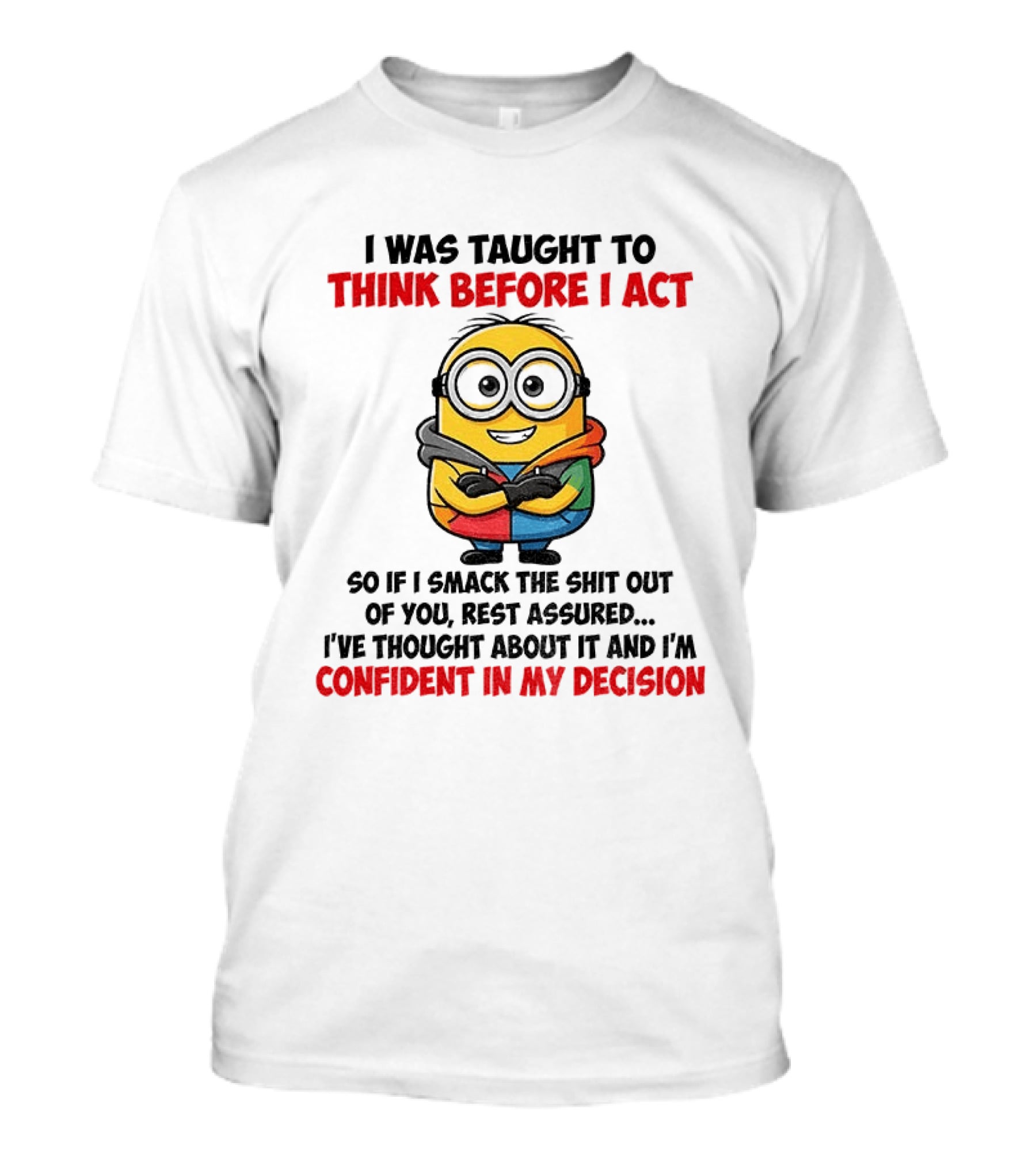 Minion Taught To Think Before Act Confident Decision Smack You T-Shirt