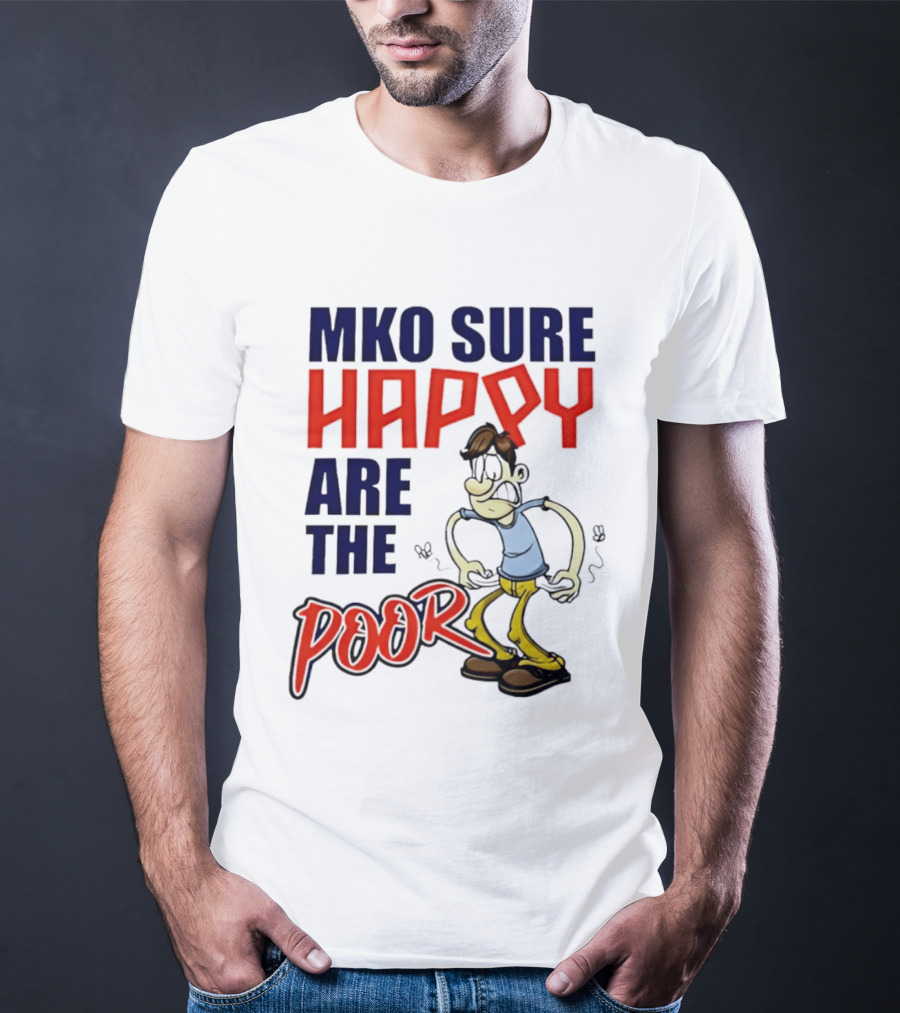 Mko Sure Happy Are The Poor Cartoon Style Man T-Shirt