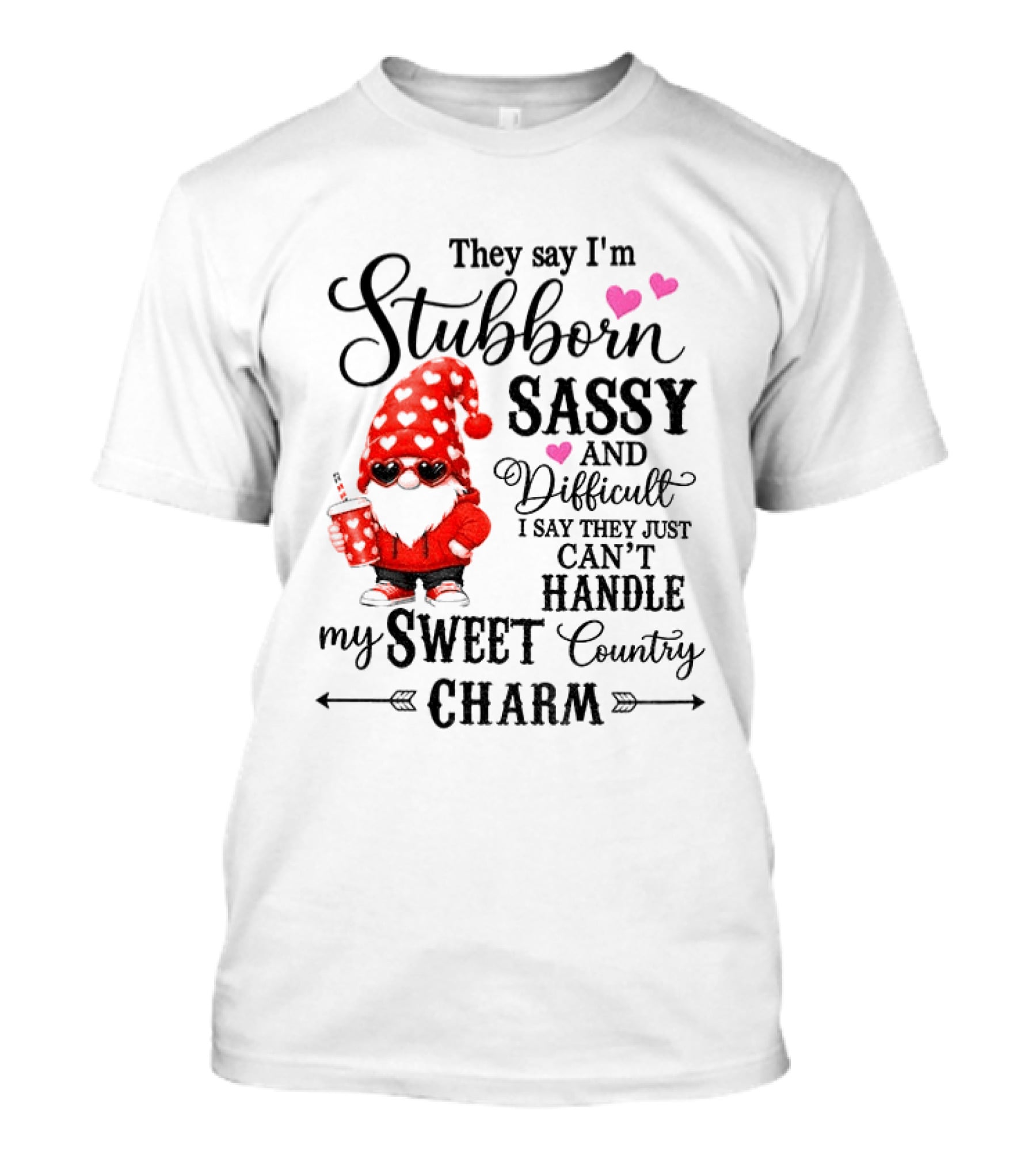 They Say I'm Stubborn Sassy And Difficult I Say They Just Can't Handle My Sweet Country Charm Gnome T-Shirt