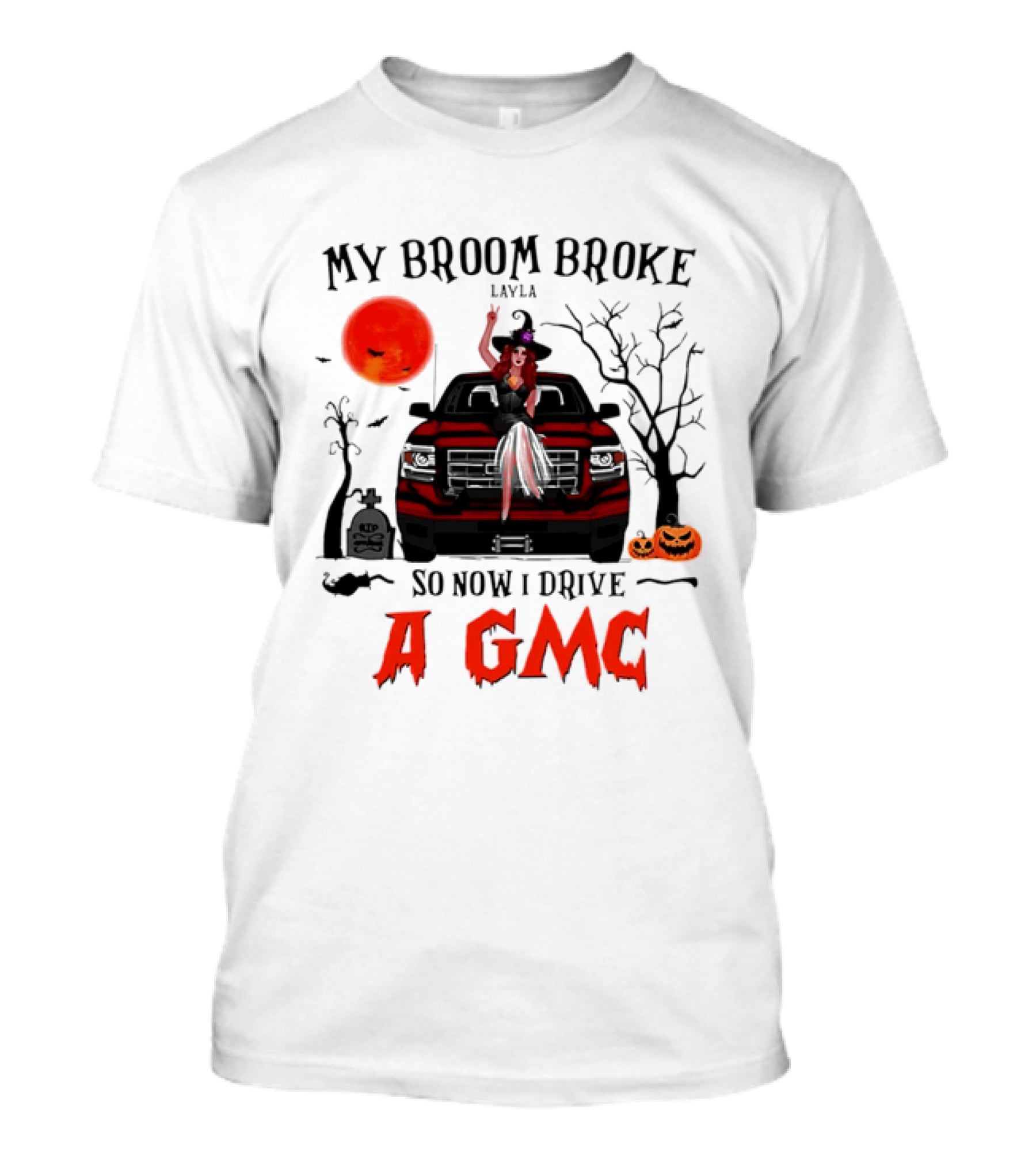 My Broom Broke So Now I Drive A GMC Layla Witch Sitting Red Truck Moon Graveyard Halloween T-Shirt