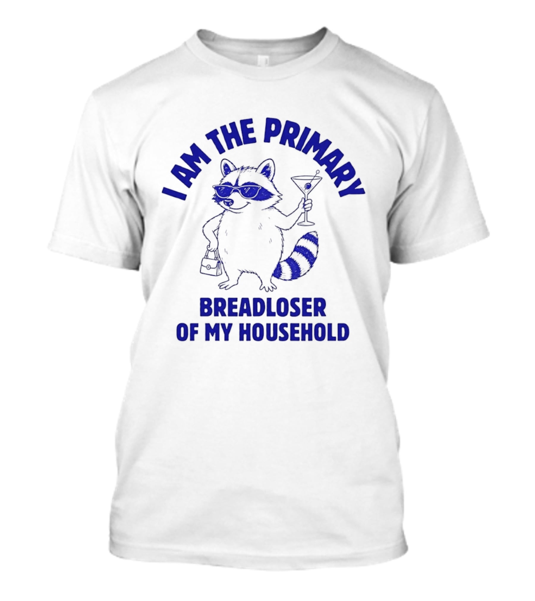 I Am The Primary Breadloser Of My Household Raccoon Sunglasses Martini Handbag T-Shirt
