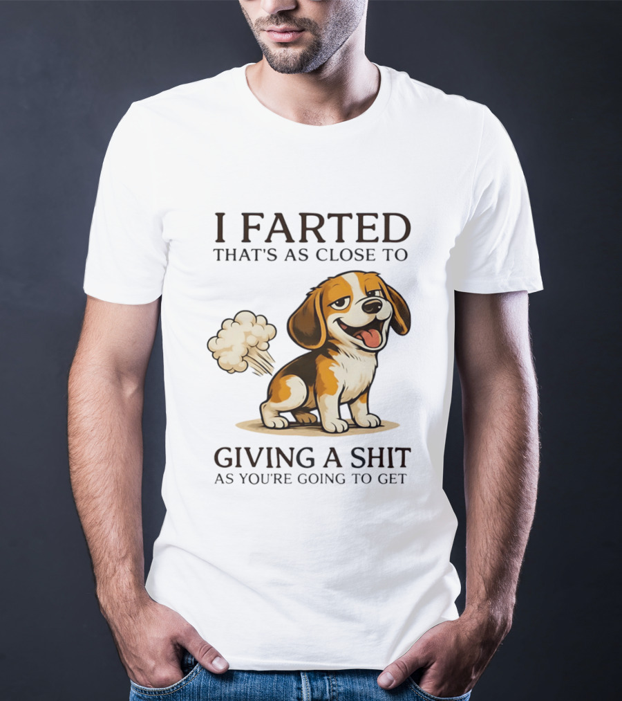 I Farted That's As Close To Giving A Shit Dog T-Shirt