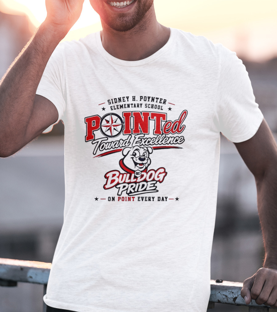 Sidney H Poynter Elementary School Pointed Toward Excellence Bulldog Pride On Point Every Day T-Shirt