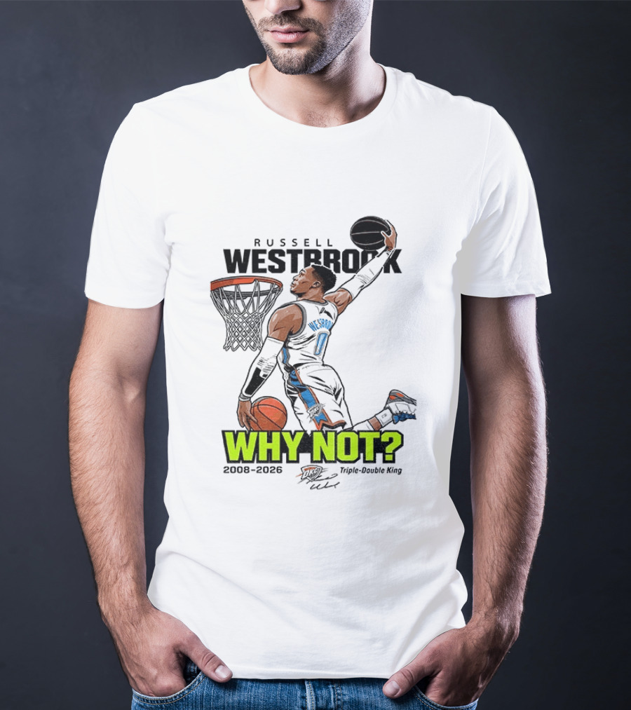 Russell Westbrook Why Not Triple Double King 2008 2026 T-Shirt