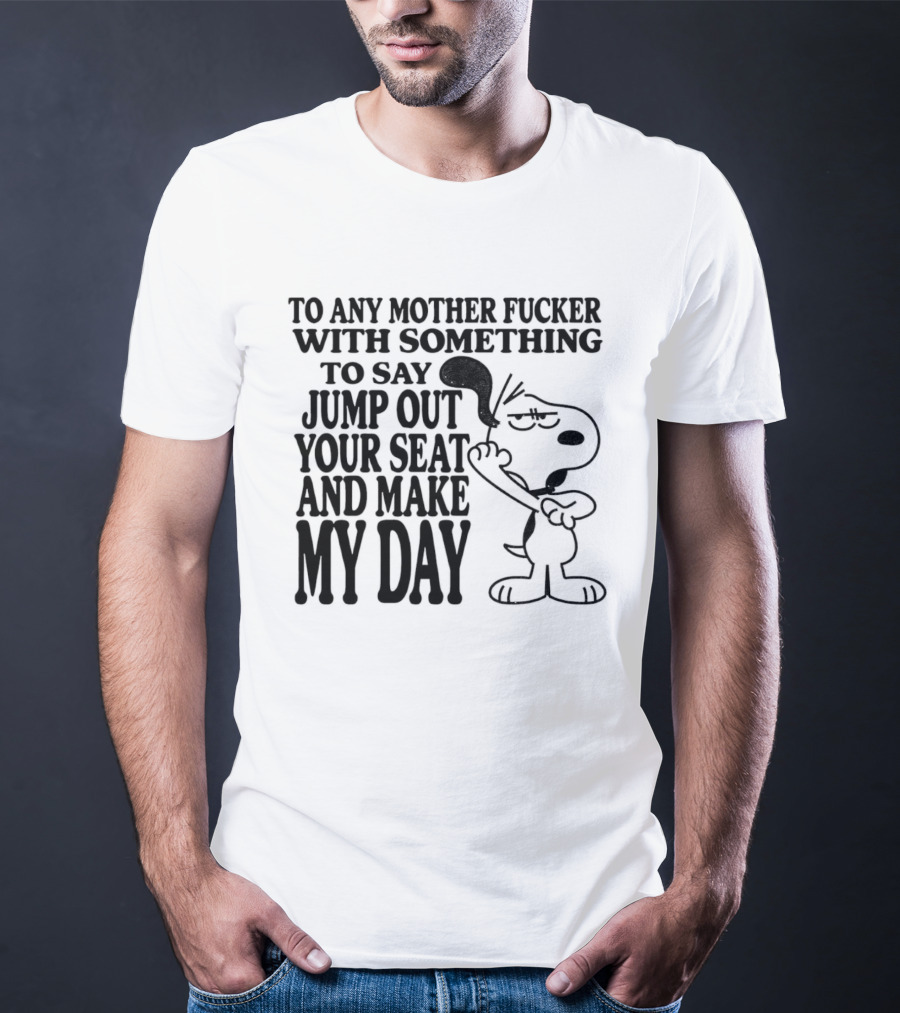To Any Mother Fucker Jump Out Your Seat Make My Day Angry Cartoon Dog T-Shirt