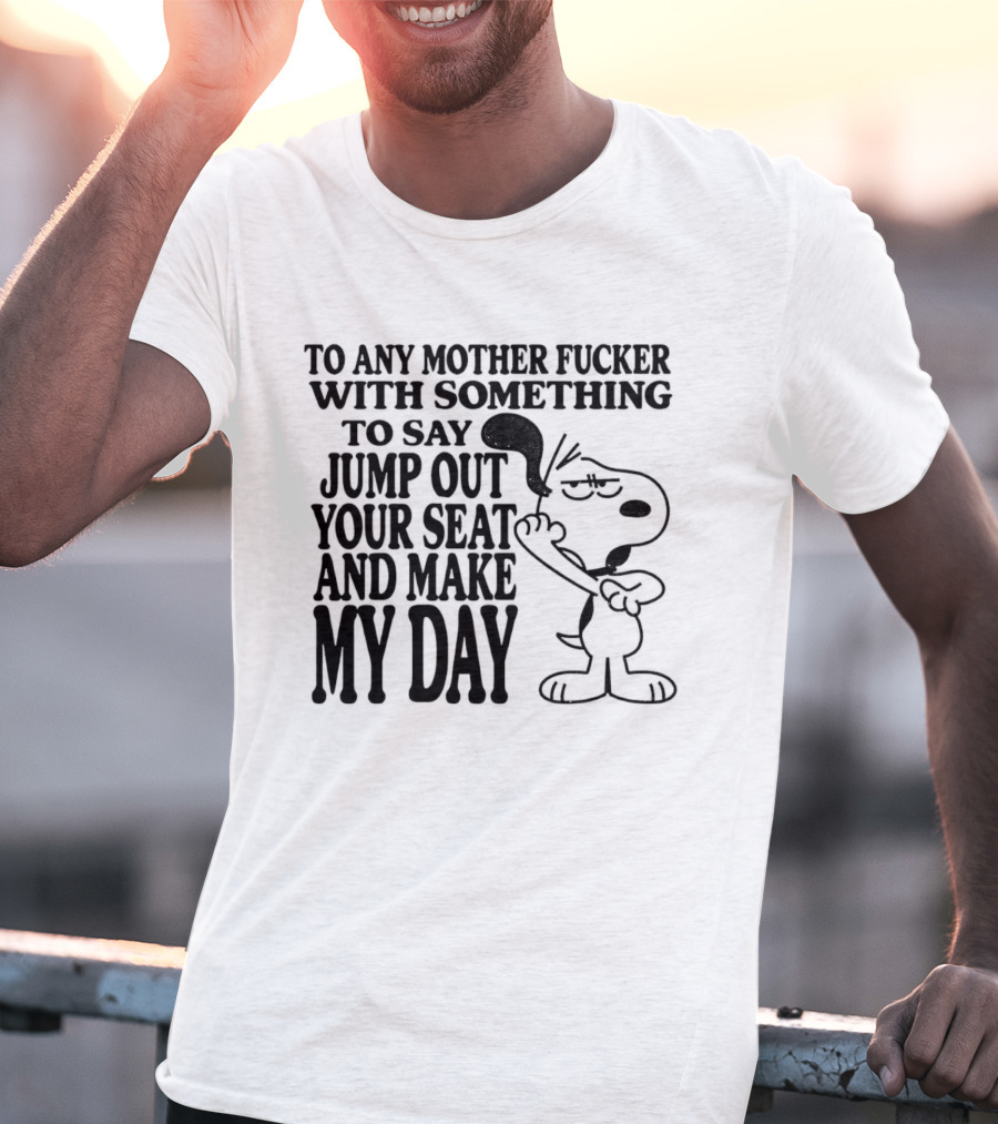 To Any Mother Fucker Jump Out Your Seat Make My Day Angry Cartoon Dog T-Shirt