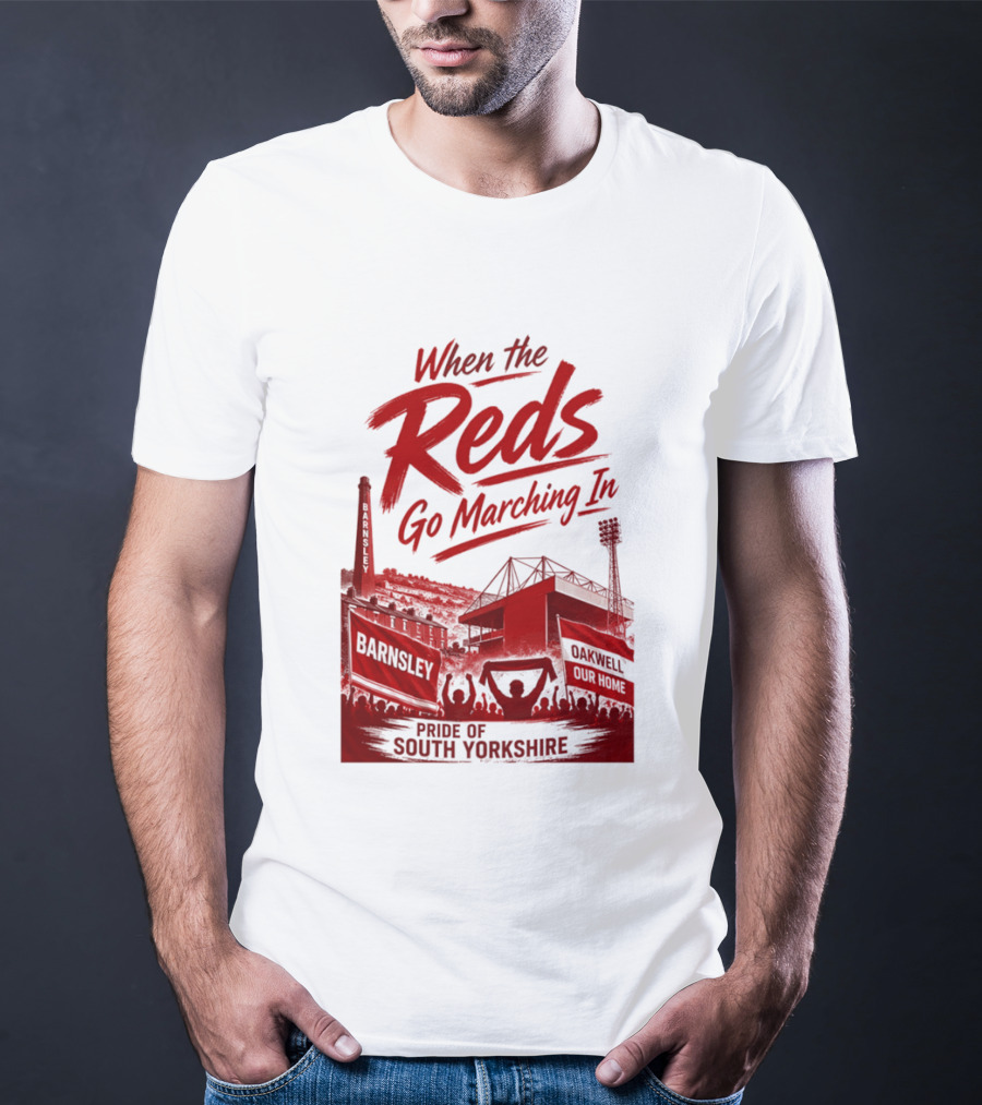 When The Reds Go Marching In Barnsley Oakwell Pride Of South Yorkshire T-Shirt
