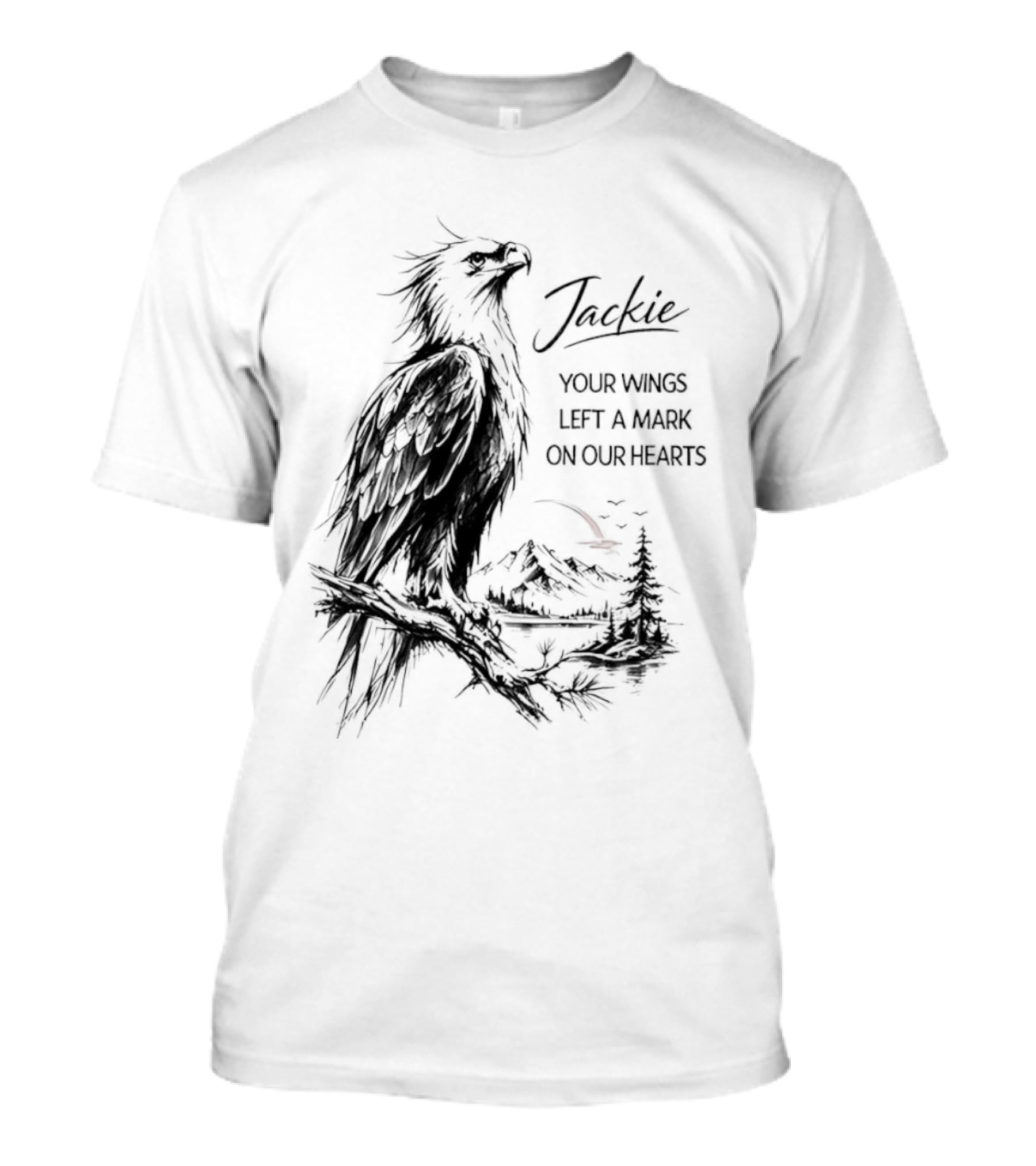 Jackie Your Wings Left A Mark On Our Hearts Eagle Perched Branch Mountain Lake Sketch T-Shirt