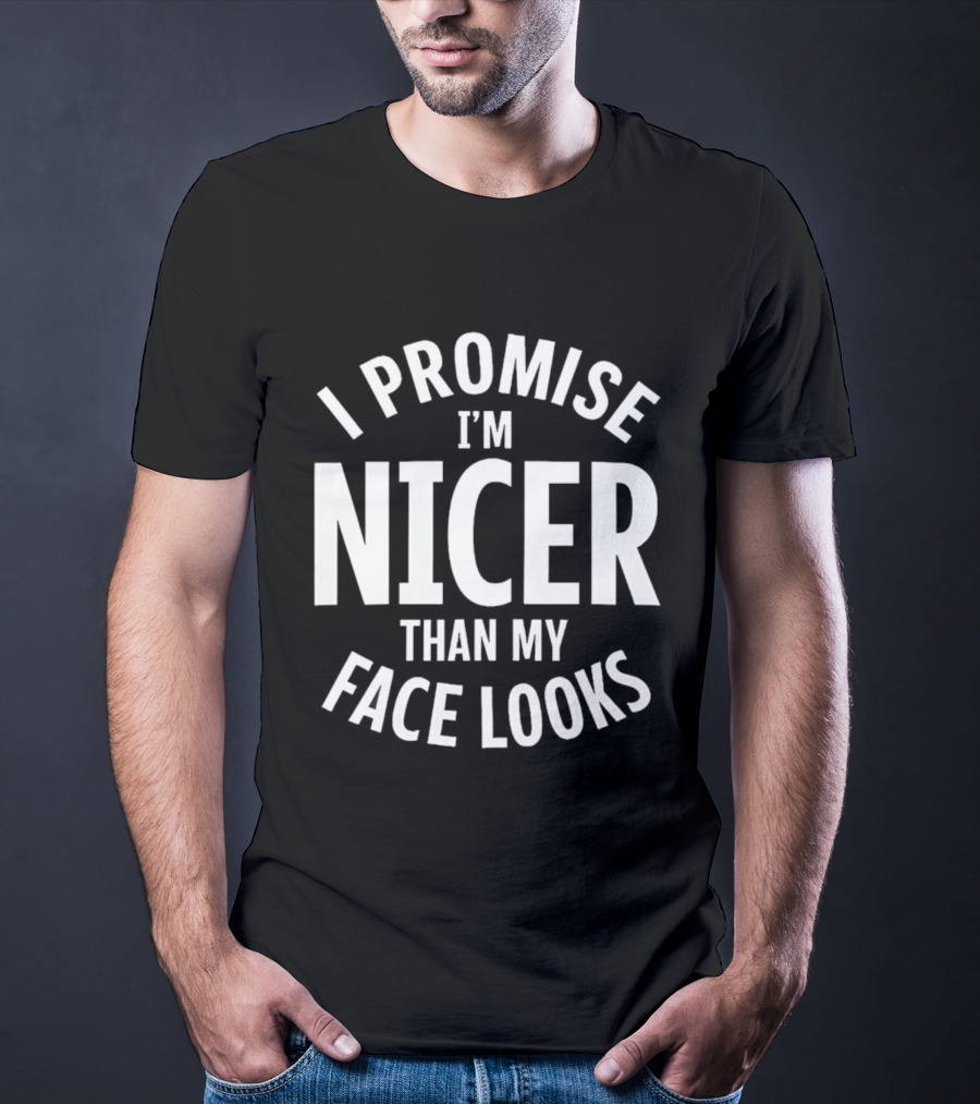 I Promise I'm Nicer Than My Face Looks Arched White T-Shirt
