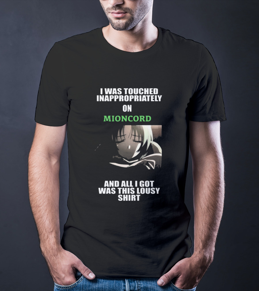 I Was Touched Inappropriately On Mioncord And All I Got Was This Lousy T-Shirt