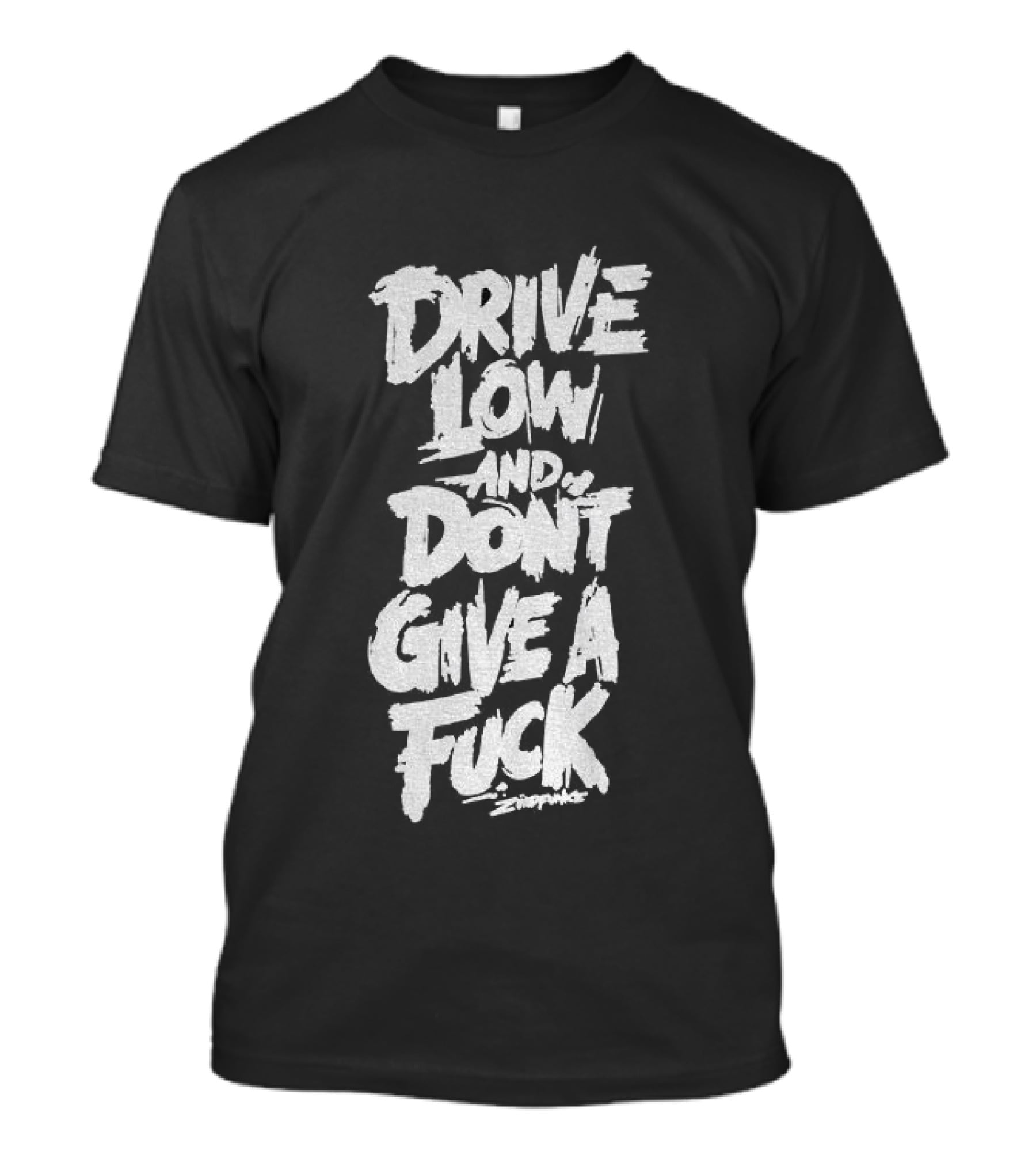 Drive Low And Don't Give A Fuck T-Shirt