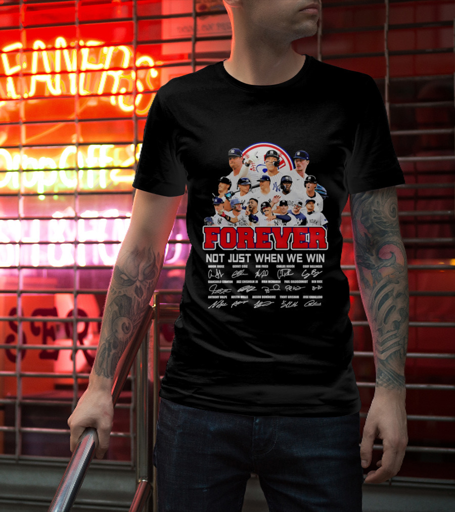 New York Yankees Forever Not Just When We Win Players Signatures T-Shirt