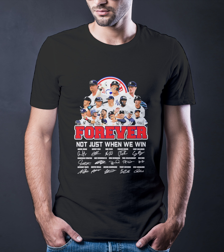 New York Yankees Forever Not Just When We Win Players Signatures T-Shirt
