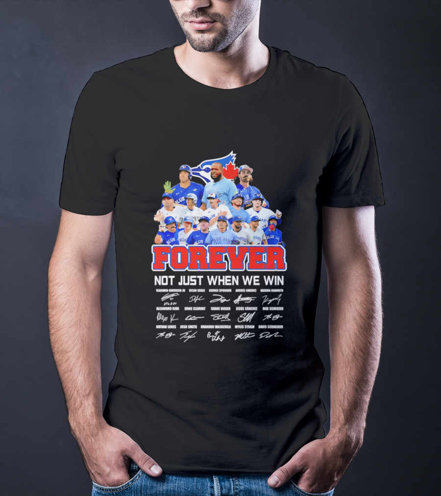 Toronto Blue Jays Forever Not Just When We Win Team Signatures T-Shirt