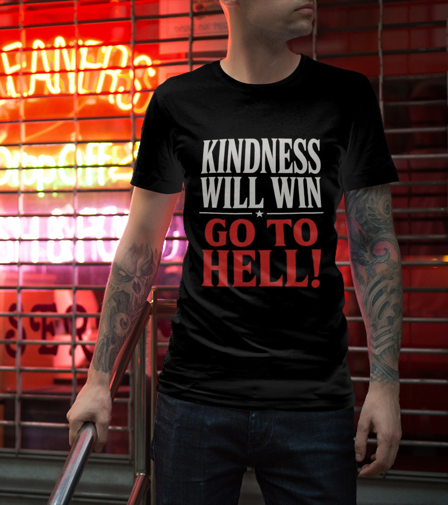 Kindness Will Win Go To Hell T-Shirt