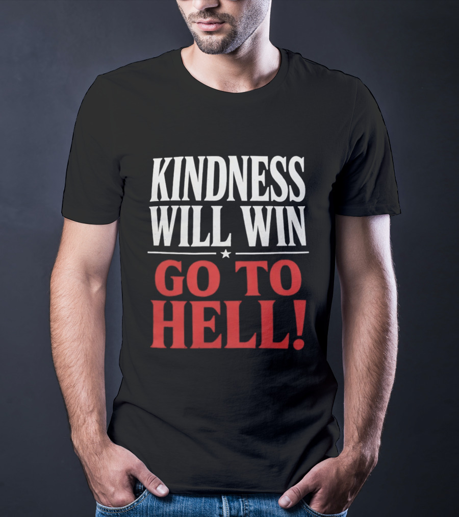 Kindness Will Win Go To Hell T-Shirt