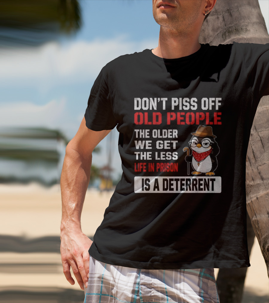 Don't Piss Off Old People Penguin Glasses Hat Cane Less Life In Prison Is A Deterrent T-Shirt