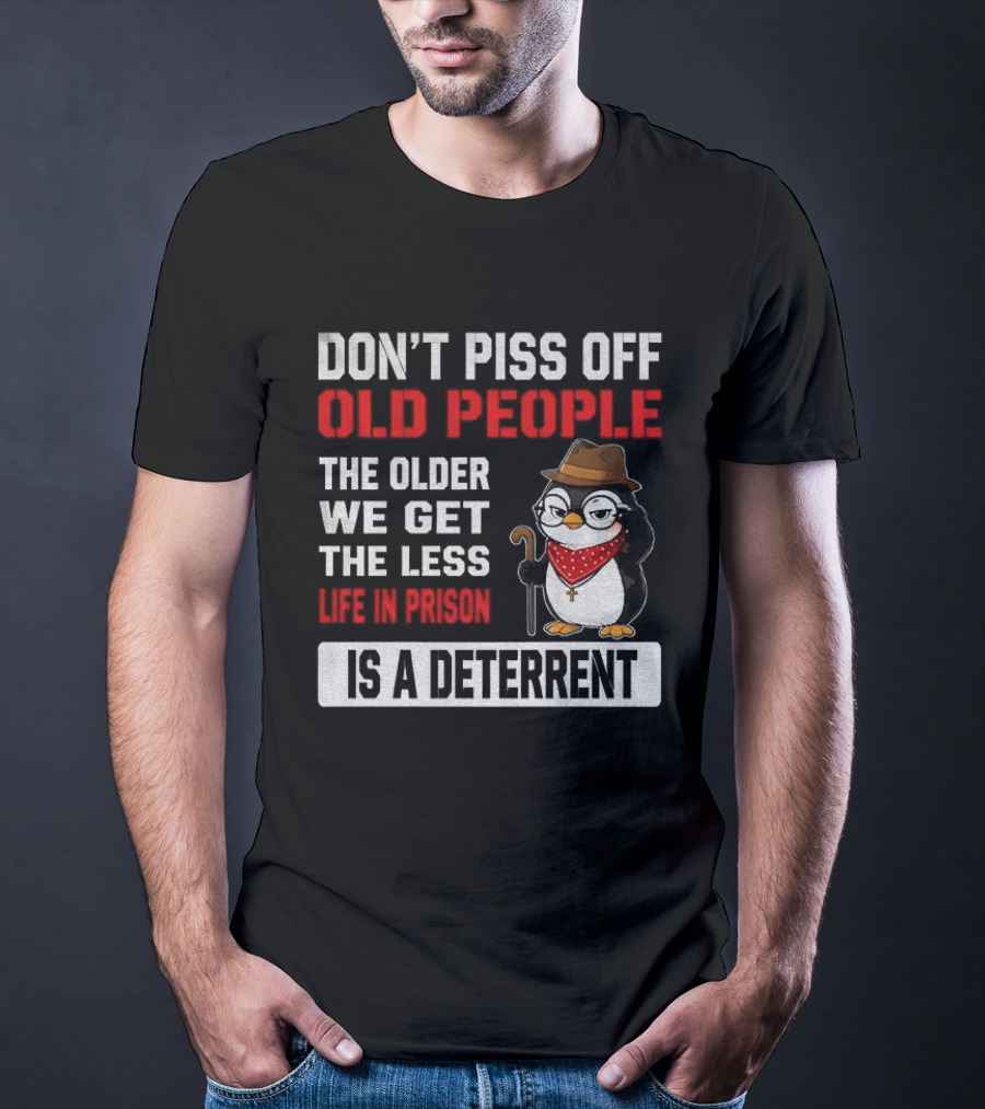 Don't Piss Off Old People Penguin Glasses Hat Cane Less Life In Prison Is A Deterrent T-Shirt