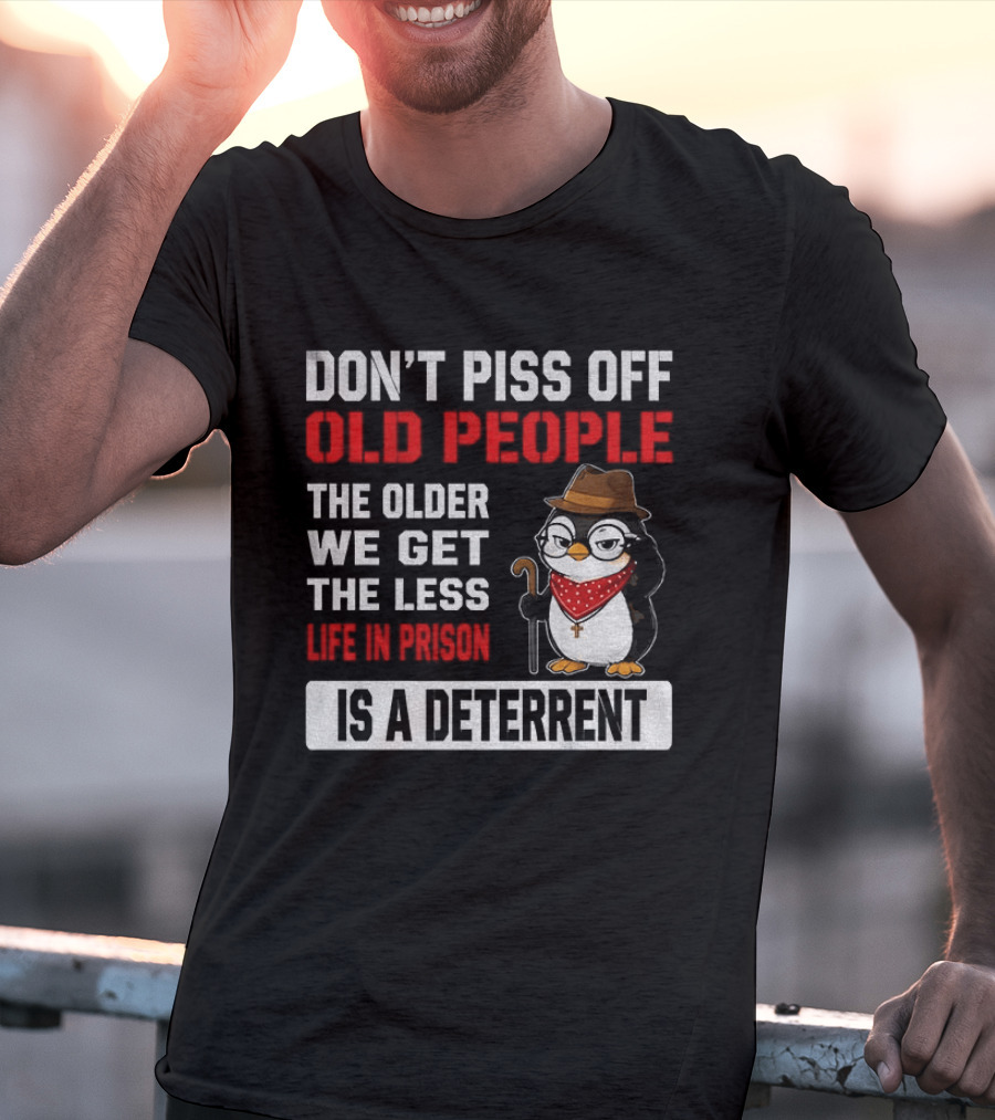 Don't Piss Off Old People Penguin Glasses Hat Cane Less Life In Prison Is A Deterrent T-Shirt