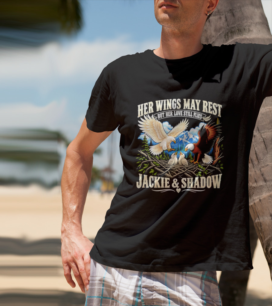 Her Wings May Rest But Her Love Still Flies Jackie And Shadow Angel Eagle Nest Chicks Mountain Lake T-Shirt