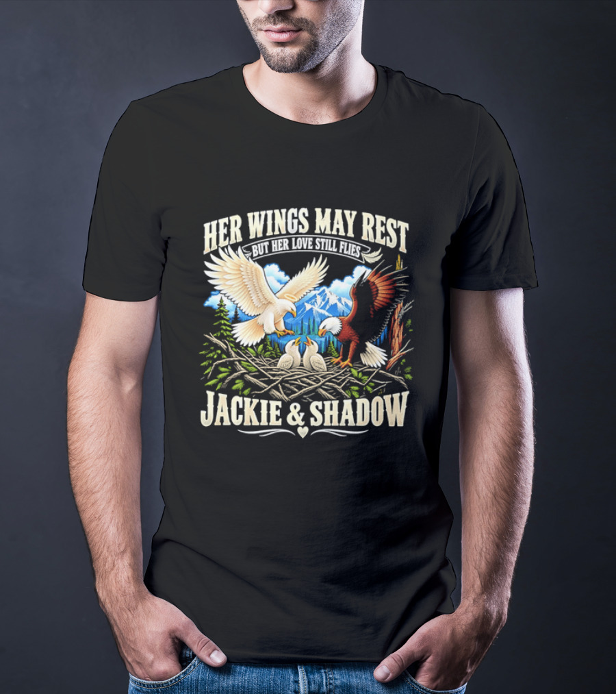 Her Wings May Rest But Her Love Still Flies Jackie And Shadow Angel Eagle Nest Chicks Mountain Lake T-Shirt