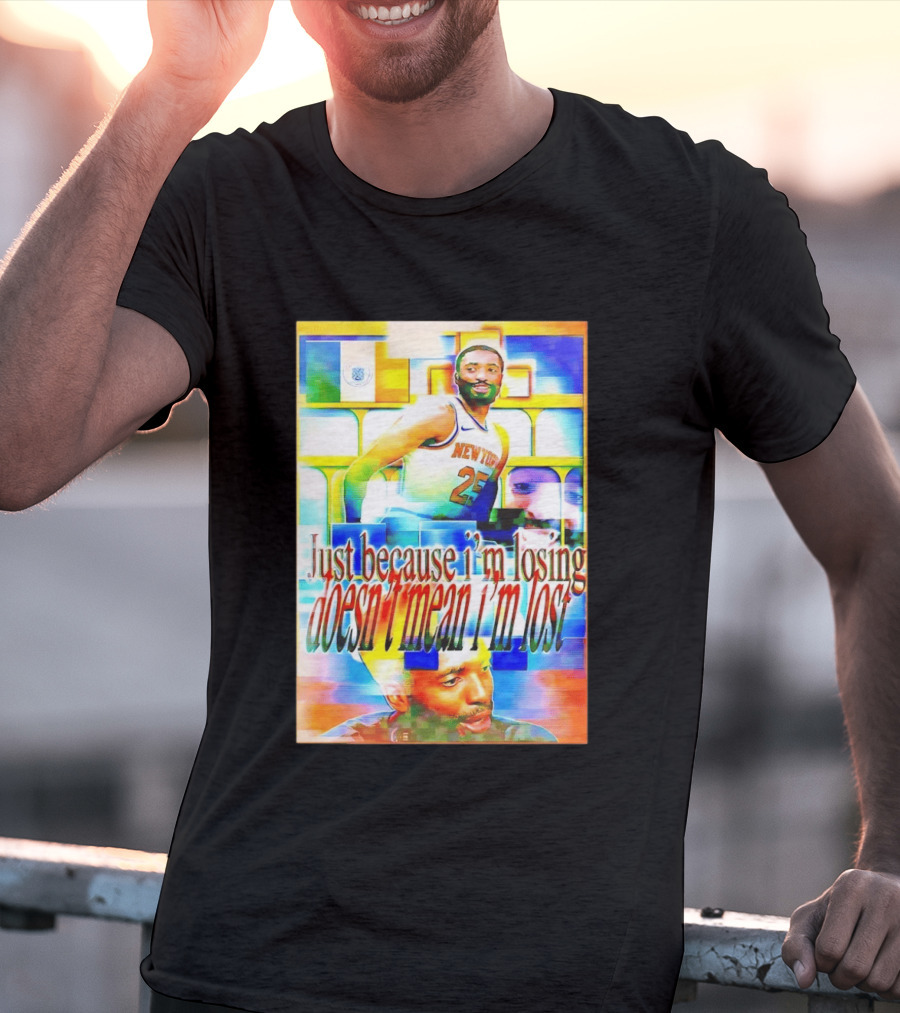 Just Because I'm Losing Doesn't Mean I'm Lost Mikal Bridges New York 25 T-Shirt