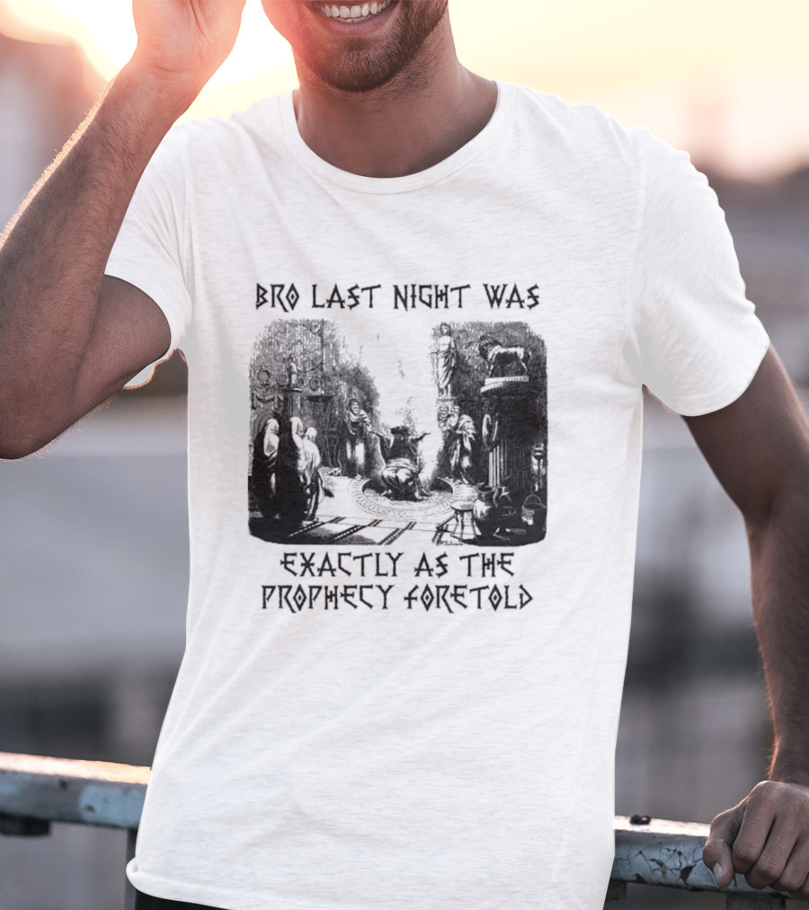 Bro Last Night Was Exactly As The Prophecy Foretold Medieval City Streetscape T-Shirt