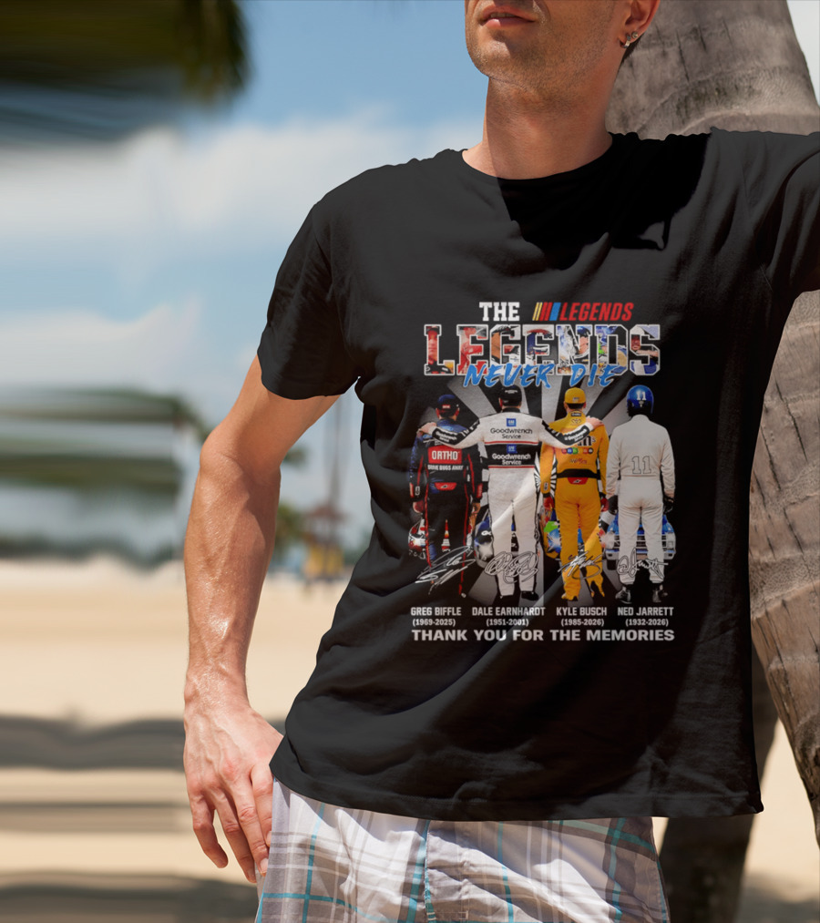 The Legends Never Die Greg Biffle Dale Earnhardt Kyle Busch Ned Jarrett Thank You For The Memories T-Shirt