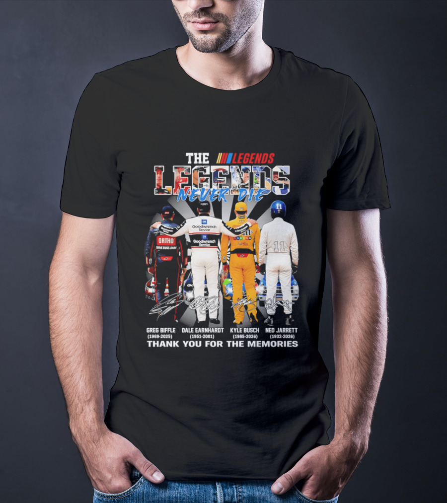 The Legends Never Die Greg Biffle Dale Earnhardt Kyle Busch Ned Jarrett Thank You For The Memories T-Shirt