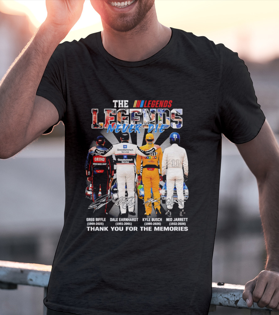 The Legends Never Die Greg Biffle Dale Earnhardt Kyle Busch Ned Jarrett Thank You For The Memories T-Shirt
