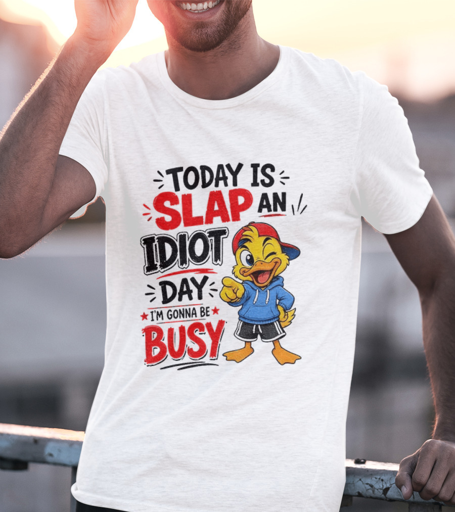 Today Is Slap An Idiot Day Duck I'm Gonna Be Busy T-Shirt