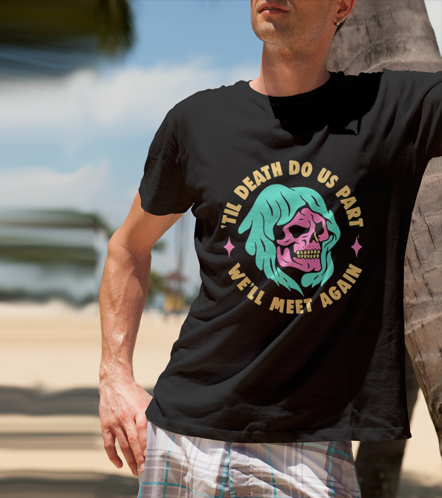 Til Death Do Us Part We'll Meet Again Pink Skull Teal Hood T-Shirt